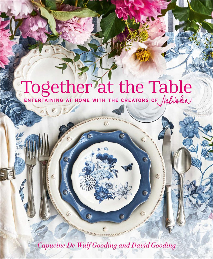 Together at the Table: Entertaining at Home with the Creators of Juliska by Capucine de Wulf Gooding - Home 2 Court